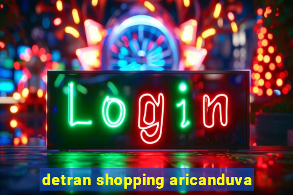 detran shopping aricanduva